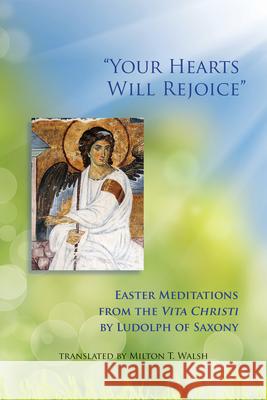 Your Hearts Will Rejoice, Volume 49: Easter Meditations from the Vita Christi Ludolf 9780879073497 Cistercian Publications - książka