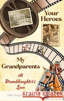 Your Heroes, My Grandparents: A Granddaughter's Love Julie Rogers Pomilia 9781956216097 Briton Publishing LLC - książka