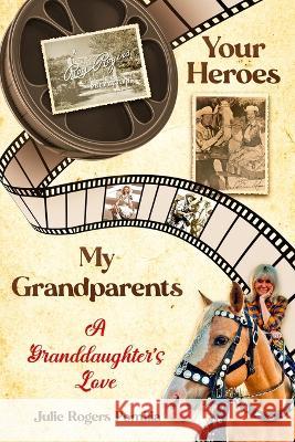 Your Heroes, My Grandparents: A Granddaughter's Love Julie Rogers Pomilia 9781956216110 Briton Publishing LLC - książka