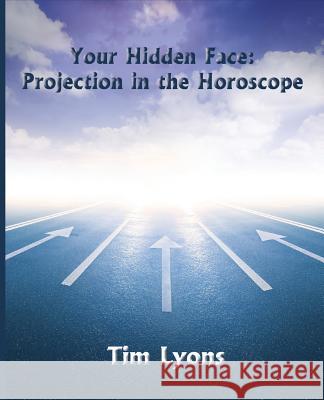 Your Hidden Face: Projection in the Horoscope Lyons, Tim 9780866906531 American Federation of Astrologers - książka