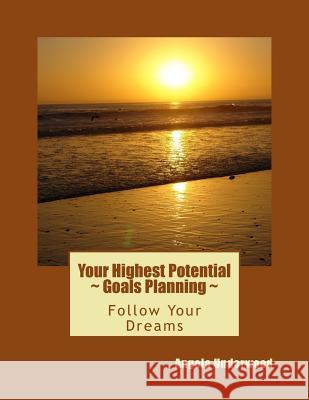 Your Highest Potential - Goals Planning: Follow Your Dreams Angela Underwood 9781532978852 Createspace Independent Publishing Platform - książka