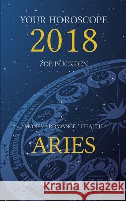 Your Horoscope 2018: Aries Zoe Buckden 9781978270626 Createspace Independent Publishing Platform - książka
