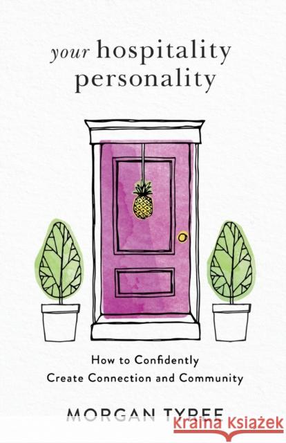 Your Hospitality Personality: How to Confidently Create Connection and Community Morgan Tyree 9780800736927 Fleming H. Revell Company - książka