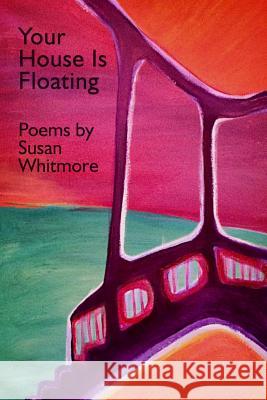 Your House Is Floating Susan Whitmore 9780988307223 Liquid Light Press - książka