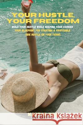 Your Hustle, Your Freedom Martyn Hill 9781069493415 Wayne Hill Group - książka