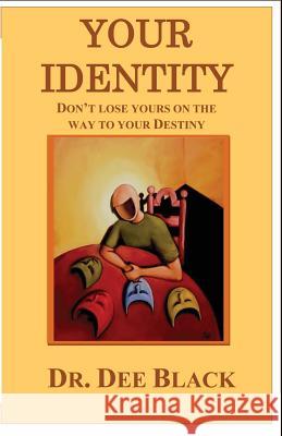 Your Identity: Don't lose yours on the way to your Destiny Black, Dee 9781505267150 Createspace - książka