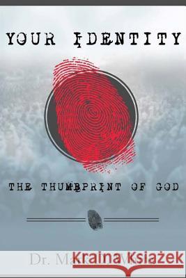 Your Identity; The Thumbprint of God Dr Mark D. White 9781508547983 Createspace - książka