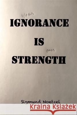 your Ignorance Is our Strength: the Supreme Court Overrules Democracy Noetzel, Sigmund 9780997571707 Faulcourt Press LLC - książka