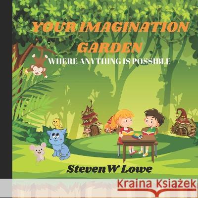 Your Imagination Garden: Where anything is possible Steven Lowe   9798843190545 Independently Published - książka