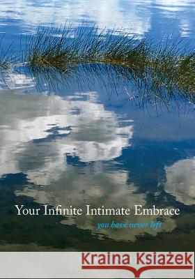 Your Infinite Intimate Embrace: you have never left Neithercut, Nancy 9781975783914 Createspace Independent Publishing Platform - książka