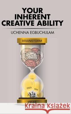 Your Inherent Creative Ability Uchenna Egbuchulam 9781504991292 Authorhouse - książka