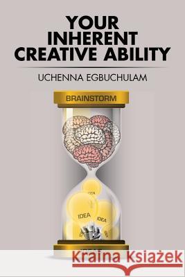 Your Inherent Creative Ability Uchenna Egbuchulam 9781504991308 Authorhouse - książka