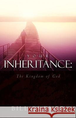 Your Inheritance: The Kingdom of God Bill Bremer 9781591605911 Xulon Press - książka