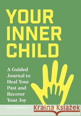 Your Inner Child: A Guided Journal to Heal Your Past and Recover Your Joy Kelly Bramblett 9781685392741 Callisto - książka