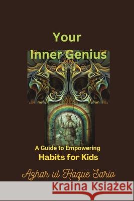 Your Inner Genius: A Guide to Empowering Habits for Kids Azhar Ul Haque Sario 9783384628725 Azhar Sario Hungary - książka