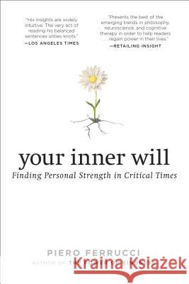 Your Inner Will: Finding Personal Strength in Critical Times Piero Ferrucci 9780399174933 Tarcher - książka