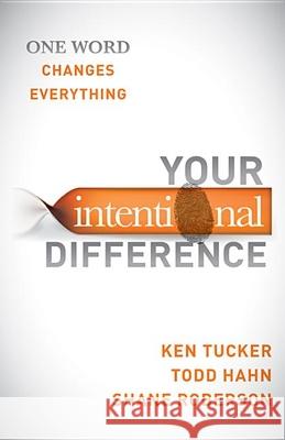 Your Intentional Difference: One Word Changes Everything Ken Tucker Todd Hahn Shane Roberson 9781630470166 Morgan James Publishing - książka