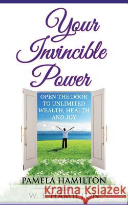 Your Invincible Power: Open the Door to Unlimited Wealth, Health and Joy Hamilton, Pamela 9781452589961 Balboa Press - książka