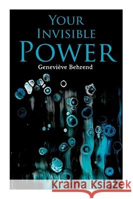 Your Invisible Power: Brain is not the mind, but the mind's instrument. Genevi?ve Behrend 9788027345298 E-Artnow - książka