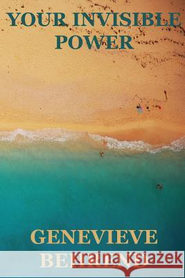 Your Invisible Power (Create by the Power of your thoughts) Behrend, Genevieve 9781534657717 Createspace Independent Publishing Platform - książka