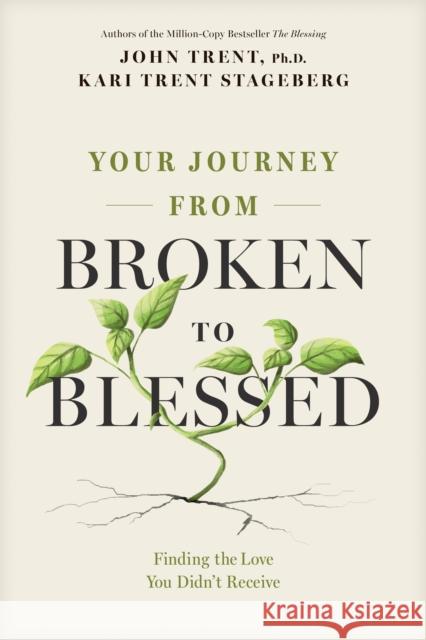 Your Journey from Broken to Blessed: Finding the Love You Didn't Receive John Trent 9781646071517 Focus on the Family Publishing - książka