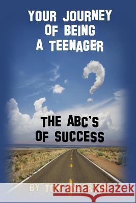 Your Journey Of Being A Teenager - The ABC's of Success Anderson, Tom 9781539696131 Createspace Independent Publishing Platform - książka