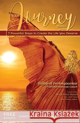 Your Journey Within: 7 Powerful Steps to Create the Life You Deserve Swapna Ambegaonkar 9781544812267 Createspace Independent Publishing Platform - książka