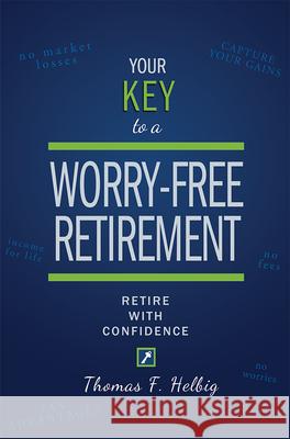 Your Key to a Worry-Free Retirement: Retire with Confidence Thomas F. Helbig 9781642252057 Advantage Media Group - książka