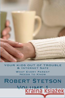 Your Kids Out of Trouble & Internet Safe: What Every Good Parent Should Know Robert Stetson 9781480221918 Createspace - książka
