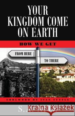 Your Kingdom Come On Earth: How We Get from Here to There S. a. Nitz Ivan Tuttle 9781647465636 Author Academy Elite - książka