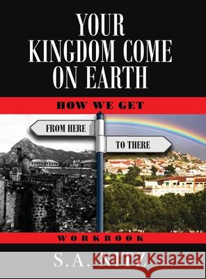 Your Kingdom Come On Earth: How We Get from Here to There - Workbook S. a. Nitz 9781736399309 Author Academy Elite - książka