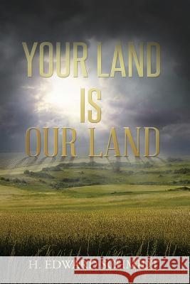 Your Land Is Our Land H. Edward Schmidt 9780692860892 H. Edward Schmidt - książka