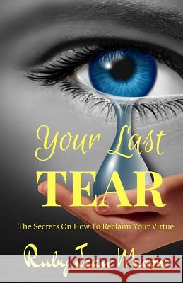Your Last Tear: The Secrets On How To Reclaim Your Virtue Moore, Ruby Jean 9781537091068 Createspace Independent Publishing Platform - książka