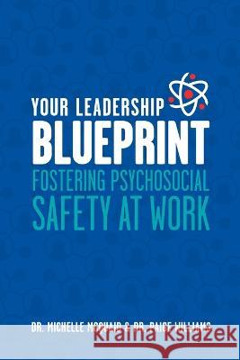 Your Leadership Blueprint: Fostering Psychosocial Safety At Work Dr Michelle McQuaid Dr Williams  9780987271495 Michelle McQuaid Pty Ltd - książka