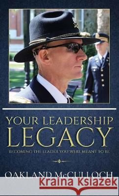 Your Leadership Legacy: Becoming the Leader You Were Meant to Be Oakland McCulloch 9781952037122 Skrive Publications - książka