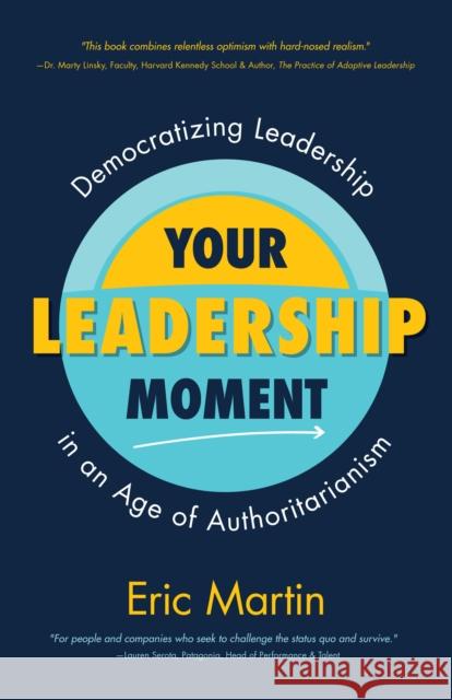 Your Leadership Moment: Democratizing Leadership in an Age of Authoritarianism (Taking Adaptive Leadership to the Next Level) Martin, Eric R. 9781642502671 Mango - książka