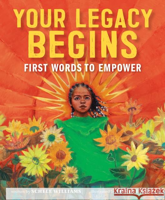 Your Legacy Begins: First Words to Empower Schele Williams 9781419748769 Abrams - książka