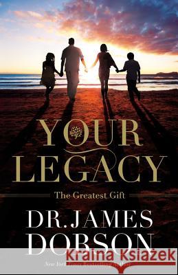 Your Legacy: The Greatest Gift James Dobson 9781455573417 Faithwords - książka