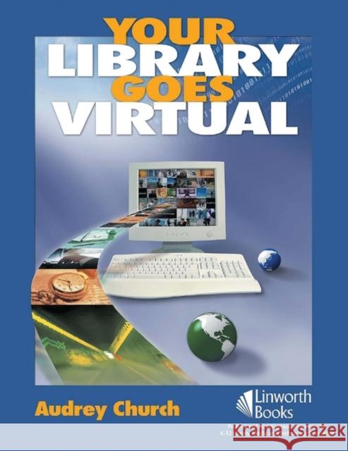 Your Library Goes Virtual Audrey P. Church 9781586832193 Linworth Publishing - książka