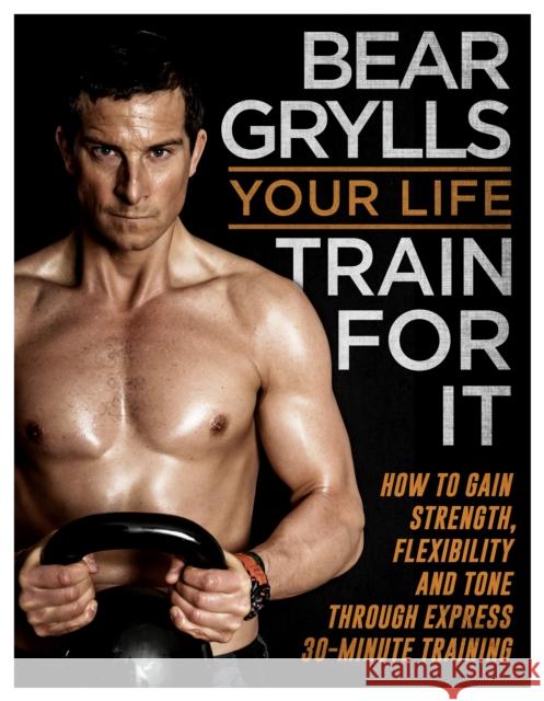 Your Life - Train For It Bear Grylls 9780593074190 Transworld Publishers Ltd - książka