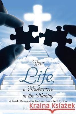 Your Life, A Masterpiece in the Making: A Puzzle Designed by God and Assembled by You Green, Renae 9781490894058 WestBow Press - książka