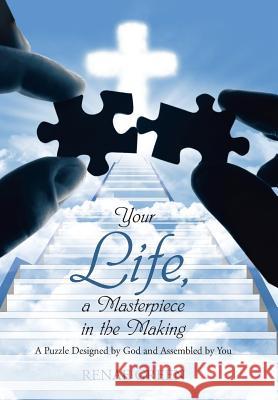 Your Life, A Masterpiece in the Making: A Puzzle Designed by God and Assembled by You Green, Renae 9781490894065 WestBow Press - książka