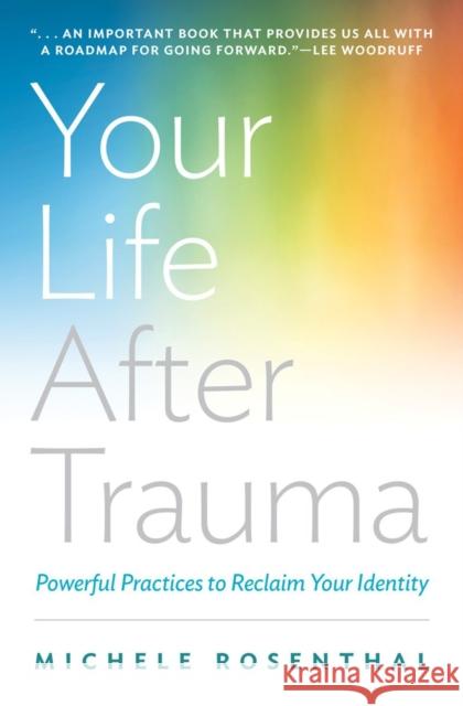 Your Life After Trauma: Powerful Practices to Reclaim Your Identity Rosenthal, Michele 9780393709001 John Wiley & Sons - książka