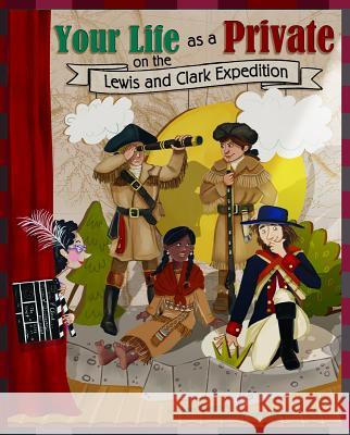 Your Life as a Private on the Lewis and Clark Expedition Jessica Gunderson Colleen Madden 9781404877467 Picture Window Books - książka