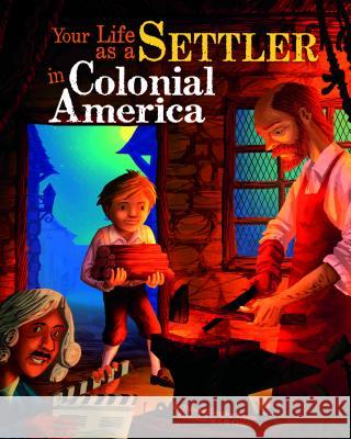 Your Life as a Settler in Colonial America Thomas Kingsley Troupe   9781404872516 Picture Window Books - książka