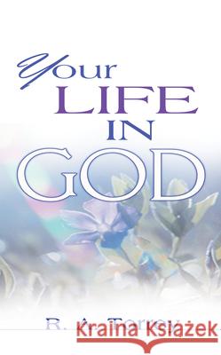 Your Life in God R. A. Torrey 9780883687512 Whitaker House - książka