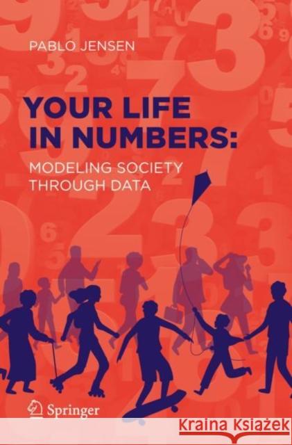 Your Life in Numbers: Modeling Society Through Data Pablo Jensen 9783030651022 Springer - książka