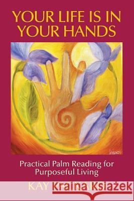 Your Life Is In Your Hands: Practical Palm Reading for Purposeful Living Packard, Kay 9780990717904 Pioneer Press Books - książka