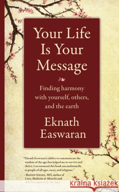 Your Life Is Your Message: Finding Harmony with Yourself, Others & the Earth Eknath Easwaran 9781586381462 Nilgiri Press - książka
