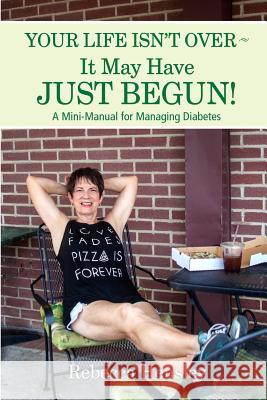 Your Life Isn't Over It May Have Just Begun!: A Mini-Manual for Managing Diabetes Rebecca Hensley 9781515068051 Createspace - książka